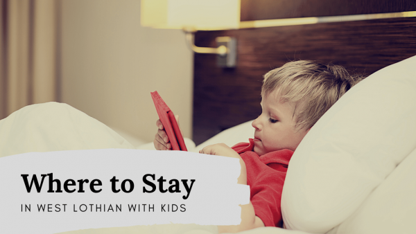 Places to stay with kids in West Lothian